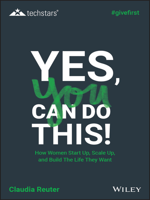 Title details for Yes, You Can Do This! How Women Start Up, Scale Up, and Build the Life They Want by Claudia Reuter - Available